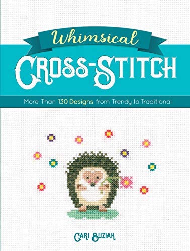 Cari Buziak Whimsical Cross Stitch More Than 130 Designs From Trendy To Traditional 