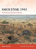 Robert Forczyk Smolensk 1943 The Red Army's Relentless Advance 