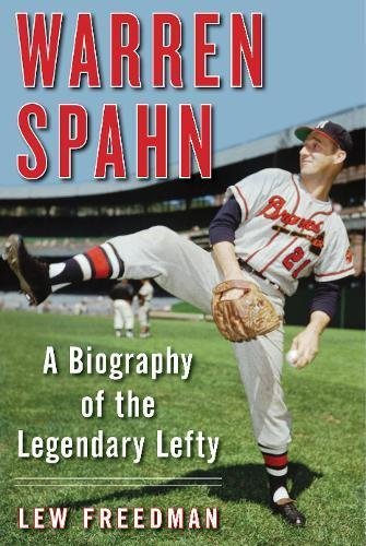 Lew Freedman Warren Spahn A Biography Of The Legendary Lefty 