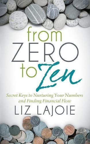 Liz Lajoie From Zero To Zen Secret Keys To Nurturing Your Numbers And Finding 