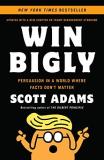 Scott Adams Win Bigly Persuasion In A World Where Facts Don't Matter 