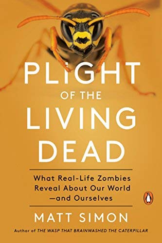 Matt Simon/Plight of the Living Dead@ What Real-Life Zombies Reveal about Our World--An