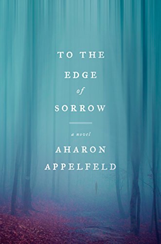 Aharon Appelfeld/To the Edge of Sorrow