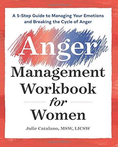 Julie Catalano/The Anger Management Workbook for Women@ A 5-Step Guide to Managing Your Emotions and Brea