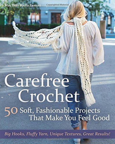 May Britt Bjella Zamori Carefree Crochet 50 Soft Fashionable Projects That Make You Feel 