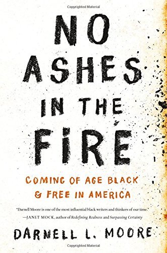 Darnell L. Moore/No Ashes in the Fire@Coming of Age Black and Free in America