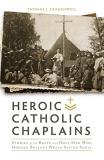 Thomas J. Craughwell Heroic Catholic Chaplains Stories Of The Brave And Holy Men Who Dodged Bull 