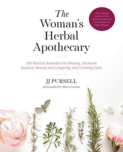 Jj Pursell The Woman's Herbal Apothecary 200 Natural Remedies For Healing Hormone Balance 