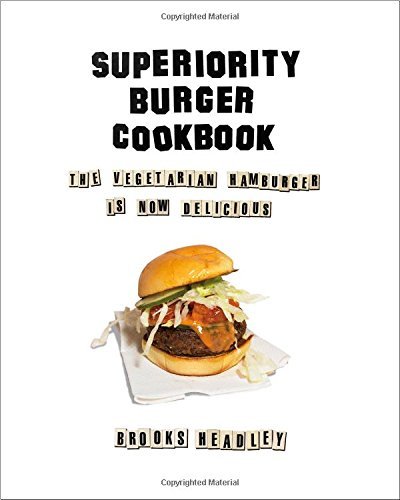 Brooks Headley Superiority Burger Cookbook The Vegetarian Hamburger Is Now Delicious 