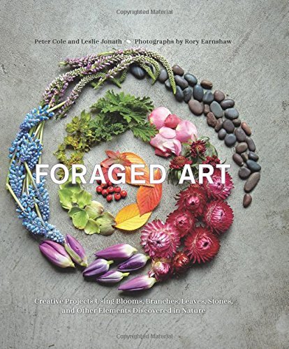 Peter Cole Foraged Art Creating Projects Using Blooms Branches Leaves 
