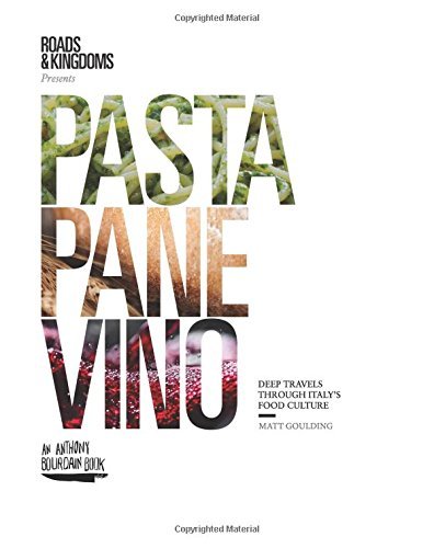 Matt Goulding Pasta Pane Vino Deep Travels Through Italy's Food Culture 