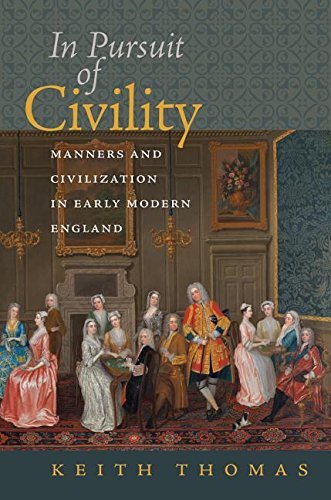 Keith Thomas In Pursuit Of Civility Manners And Civilization In Early Modern England 