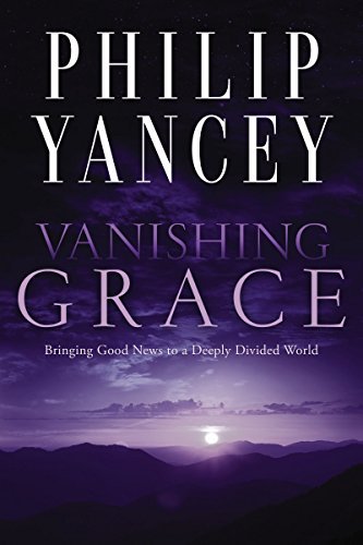 Philip Yancey/Vanishing Grace@Bringing Good News to a Deeply Divided World