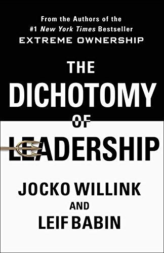 Jocko Willink The Dichotomy Of Leadership Balancing The Challenges Of Extreme Ownership To 