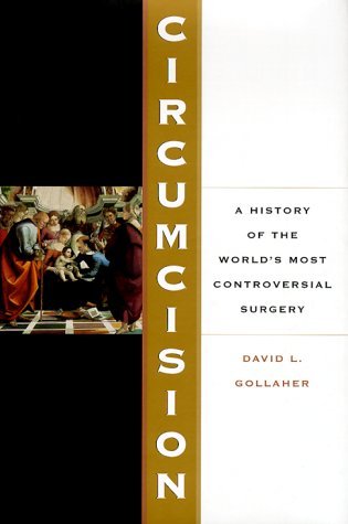David Gollaher Circumcision A History Of The World's Most Contro 