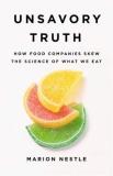 Marion Nestle Unsavory Truth How Food Companies Skew The Science Of What We Ea 