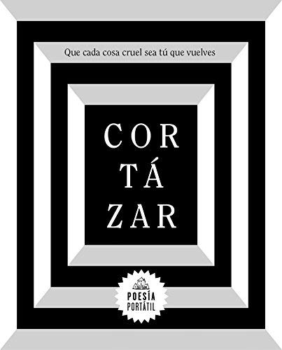 Julio Cortazar/Cort?zar. Que Cada Cosa Cruel Sea T? Que Vuelves /