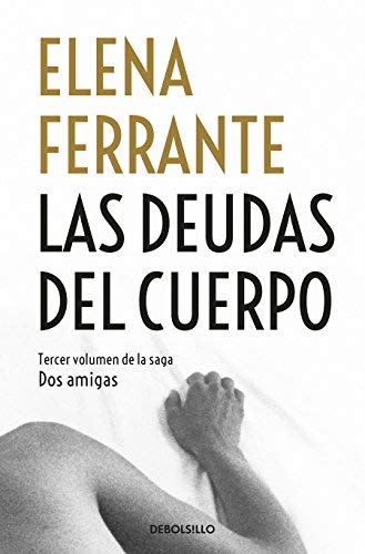 Elena Ferrante/Las Deudas del Cuerpo / Those Who Leave and Those