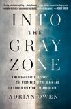 Adrian Owen Into The Gray Zone A Neuroscientist Explores The Mysteries Of The Br 
