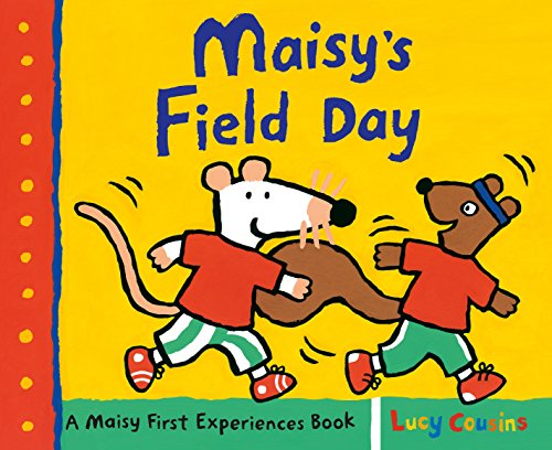 Lucy Cousins Maisy's Field Day A Maisy First Experiences Book 