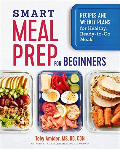 Amidor Toby Ms Rd Cdn Smart Meal Prep For Beginners Recipes And Weekly Plans For Healthy Ready To Go 