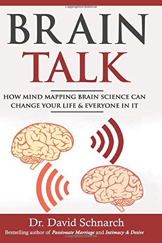 David Schnarch Phd/Brain Talk@ How Mind Mapping Brain Science Can Change Your Li