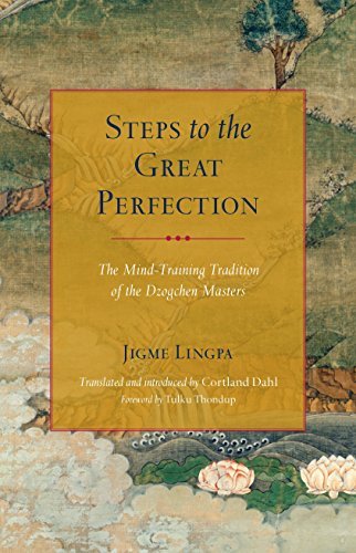 Jigme Lingpa Steps To The Great Perfection The Mind Training Tradition Of The Dzogchen Maste 