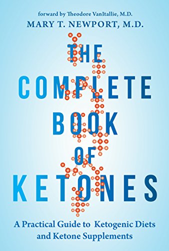 Mary Newport The Complete Book Of Ketones A Practical Guide To Ketogenic Diets And Ketone S 