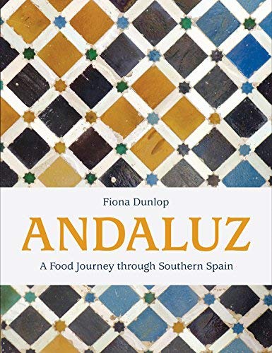 Fiona Dunlop Andaluz A Food Journey Through Southern Spain 