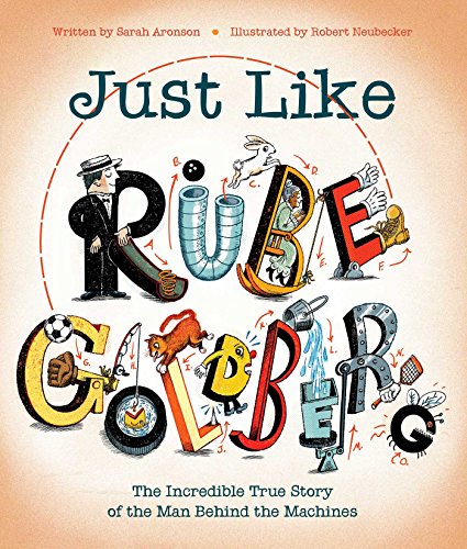 Sarah Aronson/Just Like Rube Goldberg@The Incredible True Story of the Man Behind the M