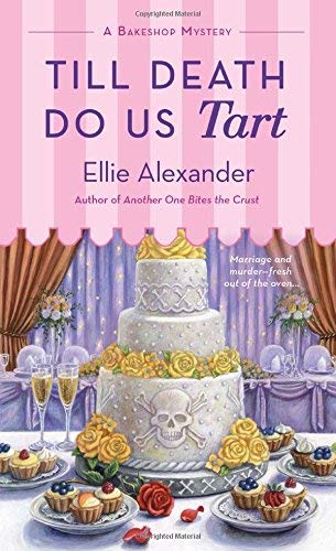 Ellie Alexander/Till Death Do Us Tart@ A Bakeshop Mystery