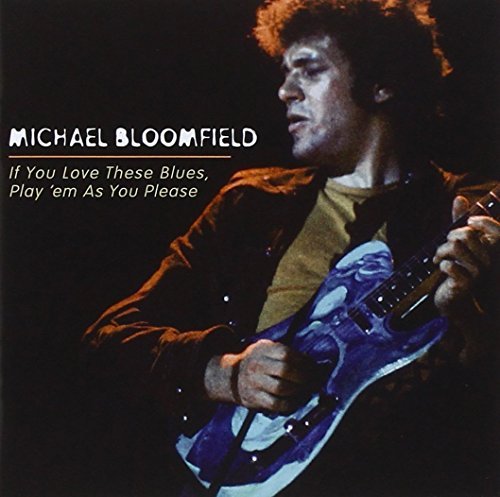 Michael Bloomfield/If You Love These Blues Play '