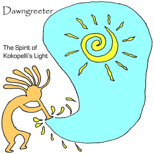 Dawngreeter/Spirt Of Kokopelli's Light