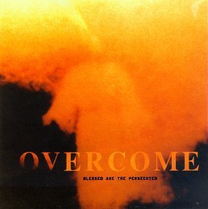 Overcome/Blessed Are The Persecuted