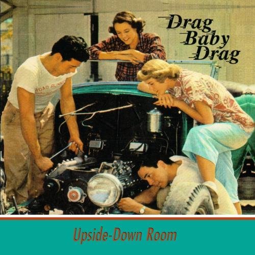 UPSIDE DOWN ROOM/DRAG BABY DRAG