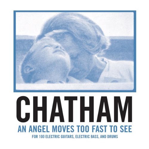 Rhys Chatham/Angel Moves Too Fast To See