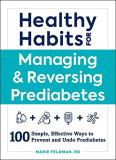 Marie Feldman Healthy Habits For Managing & Reversing Prediabete 100 Simple Effective Ways To Prevent And Undo Pr 