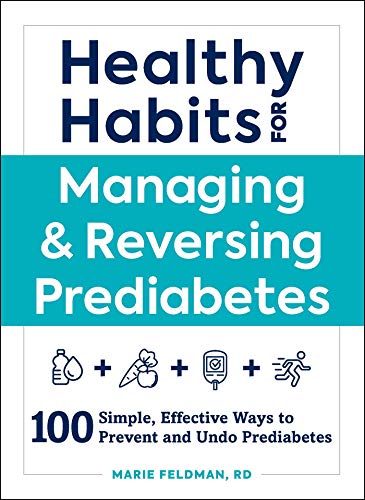 Marie Feldman Healthy Habits For Managing & Reversing Prediabete 100 Simple Effective Ways To Prevent And Undo Pr 