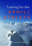 Steve House Training For The Uphill Athlete A Manual For Mountain Runners And Ski Mountaineer 