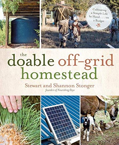 Shannon Stonger The Doable Off Grid Homestead Cultivating A Simple Life By Hand . . . On A Budg 
