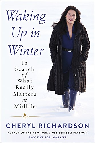 Cheryl Richardson/Waking Up in Winter@ In Search of What Really Matters at Midlife