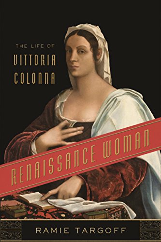 Ramie Targoff/Renaissance Woman@ The Life of Vittoria Colonna