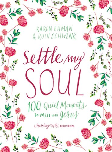 Karen Ehman Settle My Soul 100 Quiet Moments To Meet With Jesus A Pressing 