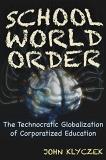 John Adam Klyczek School World Order The Technocratic Globalization Of Corporatized Ed 