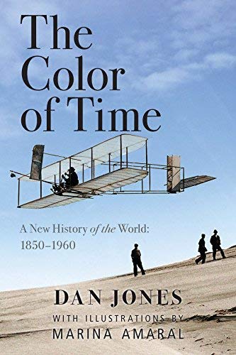 Dan Jones/The Color of Time@ A New History of the World: 1850-1960