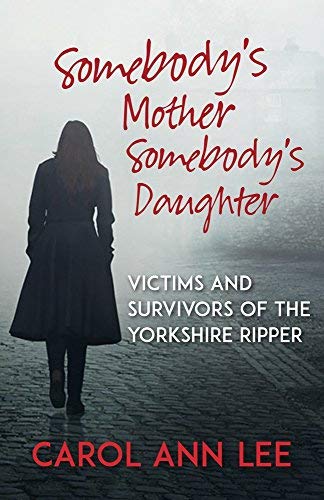 Carol Ann Lee/Somebody's Mother, Somebody's Daughter@Victims and Survivors of the Yorkshire Ripper