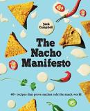 Jack Campbell The Nacho Manifesto 40+ Recipes That Prove Nachos Rule The Snack Worl 