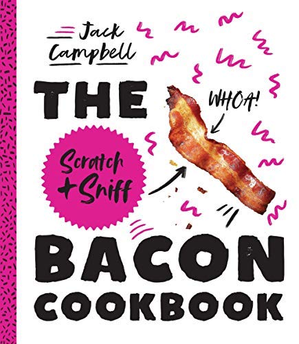 Jack Campbell The Scratch + Sniff Bacon Cookbook 