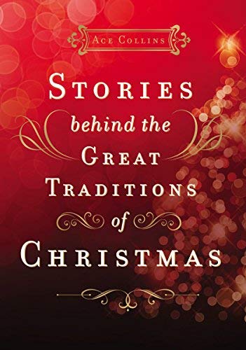 Ace Collins/Stories Behind the Great Traditions of Christmas@ Discovering the History of Our Favorite Christmas