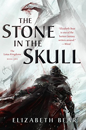 Elizabeth Bear/The Stone in the Skull@ The Lotus Kingdoms, Book One